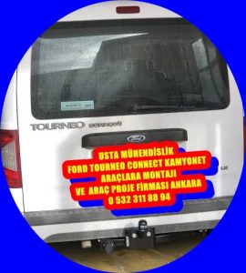 FORD TOURNEO CONNECT KAMYONET ARAÇLARA ÇEKİ DEMİRİ TAKMA MONTAJI VE ARAÇ PROJE FİRMASI ANKARA.. USTA MÜHENDİSLİK 05323118894
